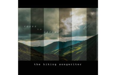 “Yours to Define”: The first full-length album from  The Hiking Songwriter, out on May 19th, 2023