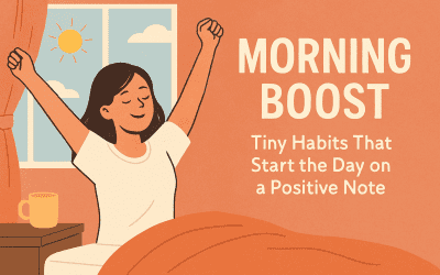 Morning Boost: Tiny Habits That Start the Day on a Positive Note