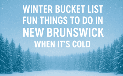 Winter Bucket List: Fun Things to Do in New Brunswick When It’s Cold
