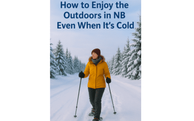 How to Enjoy the Outdoors in NB Even When It’s Cold