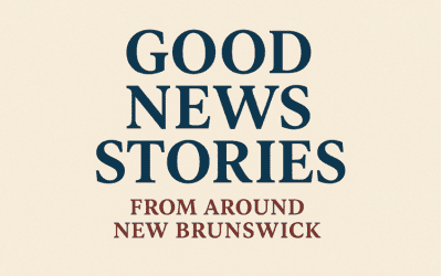 Good News Stories From Around New Brunswick