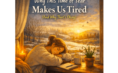 Why This Time of Year Makes Us Tired (And Why That’s Okay)