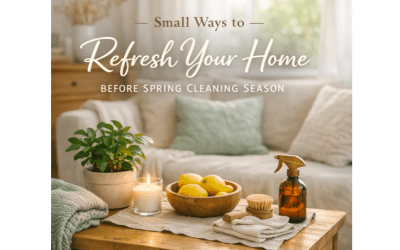 Small Ways to Refresh Your Home Before Spring Cleaning Season