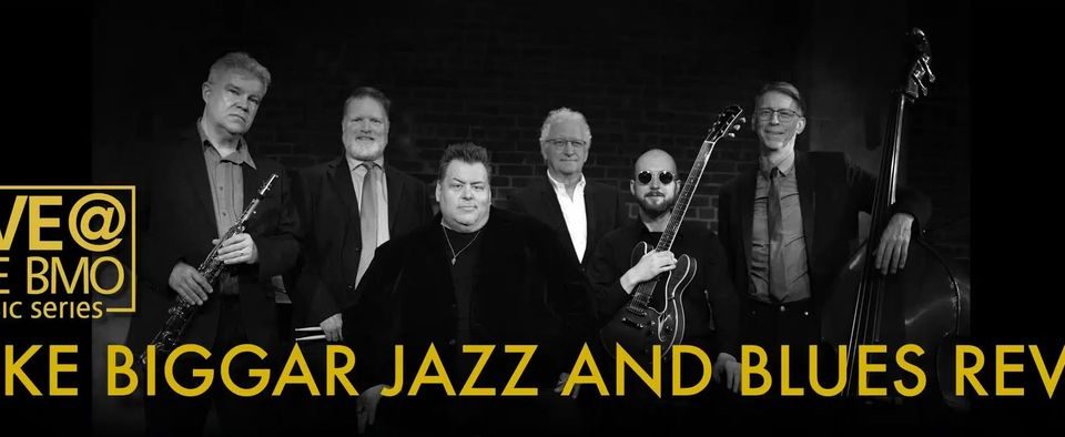 live-@-the-bmo-presents:-the-mike-biggar-jazz-&-blues-revue
