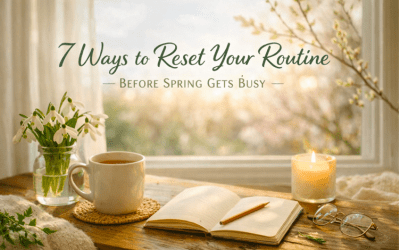 7 Ways to Reset Your Routine Before Spring Gets Busy