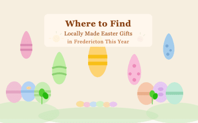 Where to Find Locally Made Easter Gifts in Fredericton This Year