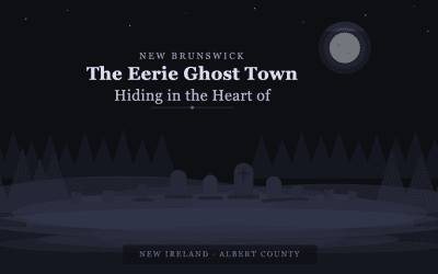 The Eerie Ghost Town Hiding in the Heart of New Brunswick