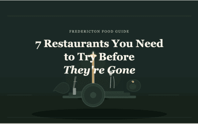 7 Fredericton Restaurants You Need to Try Before They’re Gone