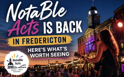 NotaBle Acts Is Back in Fredericton — Here’s What’s Worth Seeing