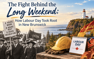 The Fight Behind the Long Weekend: How Labour Day Took Root in New Brunswick